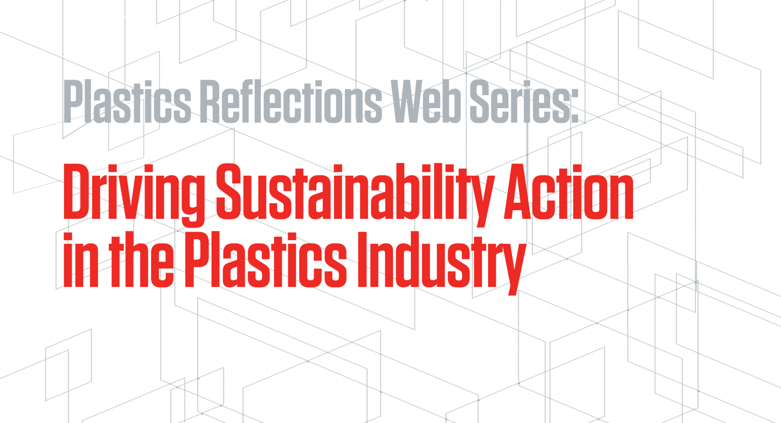 Plastics Reflections Web Series Driving Sustainability Action in the Plastics Industry